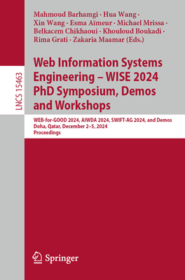 Web Information Systems Engineering - WISE 2024 PhD Symposium, Demos and Workshops: WEB-for-GOOD 2024, AIWDA 2024, SWIFT-AG 2024, and Demos, Doha, Qatar, December 2-5, 2024, Proceedings - Barhamgi, Mahmoud (Editor), and Wang, Hua (Editor), and Wang, Xin (Editor)