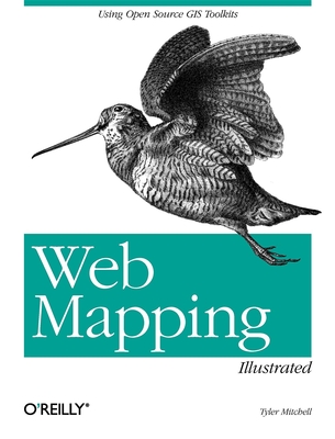 Web Mapping Illustrated: Using Open Source GIS Toolkits - Mitchell, Tyler