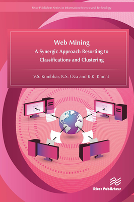 Web Mining: A Synergic Approach Resorting to Classifications and Clustering - Kumbhar, V S, and Oza, K S, and Kamat, R K