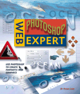 Web Photoshop Expert: Use Photoshop to Create Fantastic Web Graphics - Cope, Peter, Professor