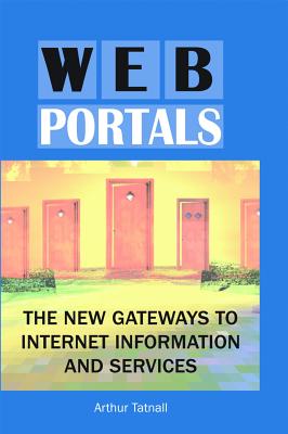 Web Portals: The New Gateways to Internet Information and Services - Tatnall, Arthur (Editor)