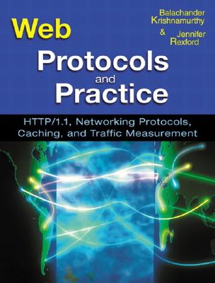 Web Protocols and Practice: Http/1.1, Networking Protocols, Caching, and Traffic Measurement - Krishnamurthy, Balachander, and Rexford, Jennifer