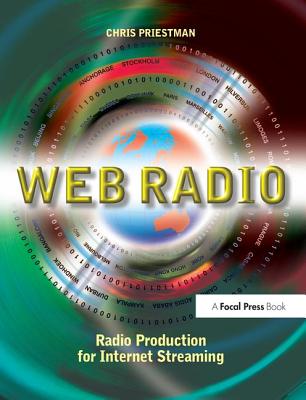 Web Radio: Radio Production for Internet Streaming - Priestman, Chris