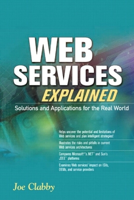 Web Services Explained: Solutions and Applications for the Real World - Clabby, Joe