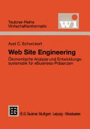 Web Site Engineering: konomische Analyse Und Entwicklungssystematik Fr Ebusiness-Prsenzen