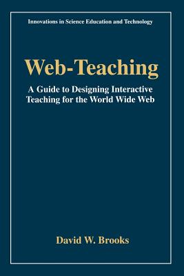 Web-Teaching: A Guide to Designing Interactive Teaching for the World Wide Web - Brooks, David W