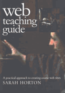 Web Teaching Guide: A Practical Approach to Creating Course Web Sites