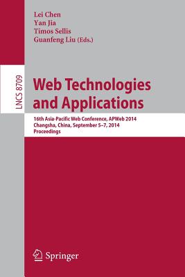 Web Technologies and Applications: 16th Asia-Pacific Web Conference, APWeb 2014, Changsha, China, September 5-7, 2014. Proceedings - Chen, Lei (Editor), and Jia, Yan (Editor), and Sellis, Timos (Editor)