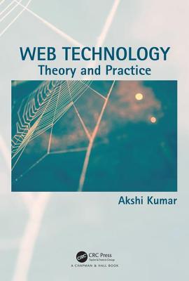 Web Technology: Theory and Practice - Kumar, Akshi