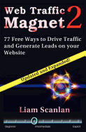 Web Traffic Magnet 2: 77 Free Ways to Drive Traffic and Generate Leads on Your Website