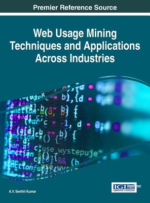 Web Usage Mining Techniques and Applications Across Industries - Kumar, A.V. Senthil (Editor)