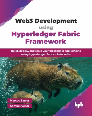 Web3 Development using Hyperledger Fabric Framework: Build, deploy, and scale your blockchain applications using Hyperledger Fabric chaincodes (English Edition) - Sarres, Marcos, and Venzi, Samuel