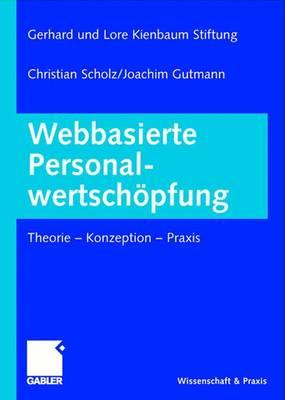 Webbasierte Personalwertschopfung: Theorie - Konzeption - Praxis - Kienbaum, Jochen (Editor), and Scholz, Christian (Editor), and Gutmann, Joachim (Editor)