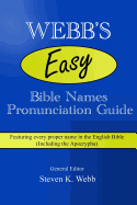 Webb's Easy Bible Names Pronunciation Guide: Featuring Every Proper Name in the English Bible (Including the Apocrypha)