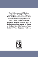 Webb's Freemason's Monitor: Including the First Three Degrees, with the Funeral Service and Other Public Ceremonies; Together with Many Useful Forms; The Whole Squaring with the National Work of the Baltimore Convention, as Taught by the Late Bro. John Ba