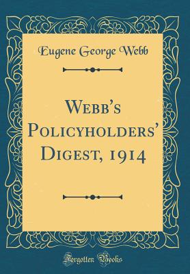 Webb's Policyholders' Digest, 1914 (Classic Reprint) - Webb, Eugene George