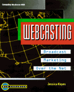 Webcasting: How to Broadcast to Your Customers Over the Net - Keyes, Jessica