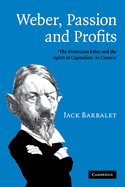 Weber, Passion and Profits: 'The Protestant Ethic and the Spirit of Capitalism' in Context