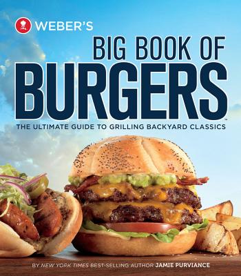 Weber's Big Book of Burgers - Purviance, Jamie