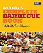 Weber's Complete Barbeque Book: Step-by-step advice and over 150 delicious barbecue recipes
