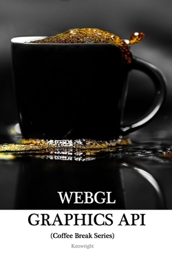 WebGL Graphics API in 20 Minutes: (Coffee Break Series) - Kenwright