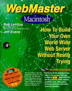 Webmaster Macintosh: How to Build Your Own World Wide Web Server Without Really Trying