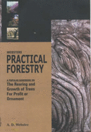 Webster Practical Forest: A Popular Hadbook on the Rearing and Growth of Trees for Profit or Ornament