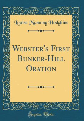 Webster's First Bunker-Hill Oration (Classic Reprint) - Hodgkins, Louise Manning