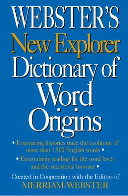 Webster's New Explorer Dictionary of Word Origins - Merriam-Webster (Creator)