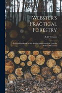 Webster's Practical Forestry: a Popular Handbook on the Rearing and Growth of Trees for Profit or Ornament