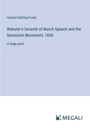 Webster's Seventh of March Speech and the Secession Movement, 1850: in large print