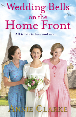 Wedding Bells on the Home Front: A heart-warming story of courage, community and love - Clarke, Annie