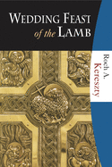 Wedding Feast of the Lamb: Eucharistic Theology from a Historical, Biblical, and Systematic Perspective