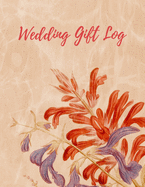 Wedding Gift Log: Gift Tracker / Notebook / Recorder / Organizer / Keepsake For Bridal Shower, Wedding Party, Memory Book, Thank Card