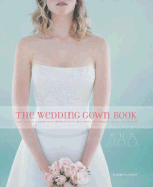 Wedding Gown Book: How to Find a Gown That Perfectly Fits Your Body, Personality, Style, and Budget