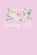 Wedding Notes: A wedding planning notebook journal to keep track of all of your wedding planning notes for brides to be