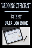 Wedding Officiant Client Data Log Book: 6" x 9" Professional Marriage Ceremony Officiant Tracking Address & Appointment Book with A to Z Alphabetic Tabs to Record Personal Customer Information (157 Pages)