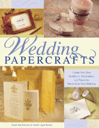 Wedding Papercrafts: Create Your Own Invitations, Decorations and Favors to Personalize Your Wedding