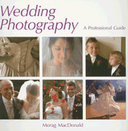 Wedding Photography: A Professional Guide - MacDonald, Morag, M.a