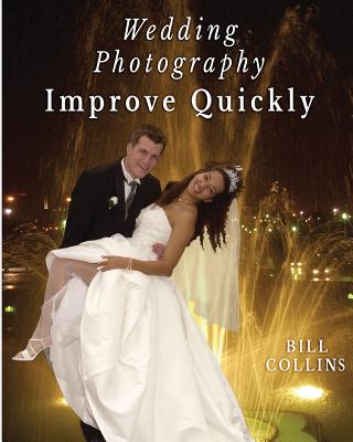 Wedding Photography Improve Quickly - Collins, Bill