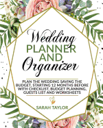 Wedding Planner and Organizer: Plan the Wedding Saving the Budget, Starting 12 Months Before with Checklist, Budget Planning, Guests List and Worksheets