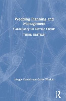 Wedding Planning and Management: Consultancy for Diverse Clients - Daniels, Maggie, and Wosicki, Carrie