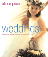 Weddings: The Essential Guide to Organizing the Perfect Day - Price, Alison