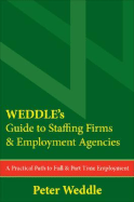 Weddle's Guide to Staffing Firms & Employment Agencies: A Practical Path to Full & Part Time Employment