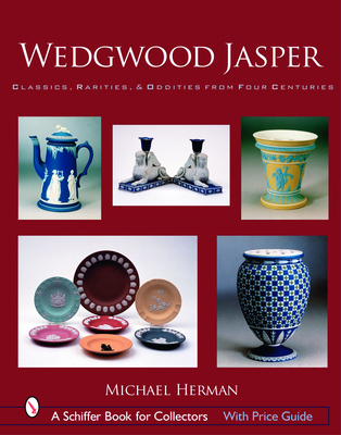 Wedgwood Jasper: Classics, Rarities & Oddities from Four Centuries - Herman, Michael