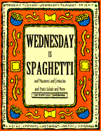 Wednesday is Spaghetti and Macaroni and Fettucine and Pasta Salads and More - Time-Life Books