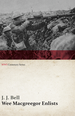 Wee Macgreegor Enlists (WWI Centenary Series) - Bell, J J