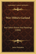 Wee Tibbie's Garland: And Other Poems and Readings (1888)