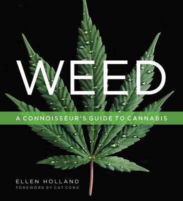 Weed: A Connoisseur's Guide to Cannabis - Holland, Ellen, and Cora, Cat (Foreword by)