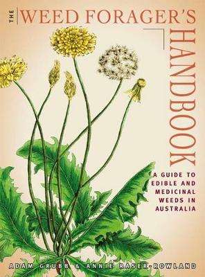 Weed Forager's Handbook: A Guide to Edible and Medicinal Weeds in Australia - Grubb, Adam, and Raser-Rowland, Annie
